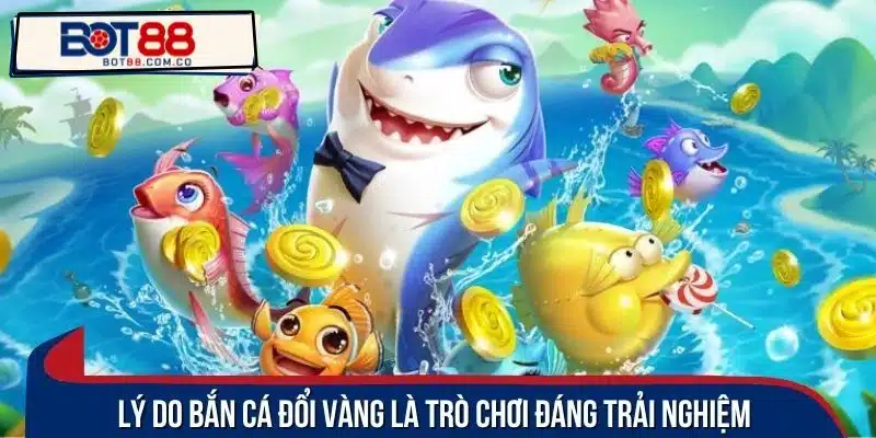 Điểm mạnh khi tiến hành trải nghiệm bắn cá đổi vàng