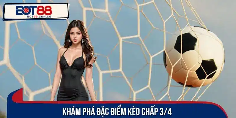 Khám phá đặc điểm kèo chấp 3/4