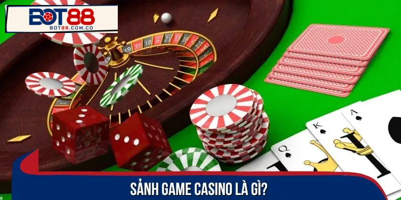 Có đa dạng các sảnh game casino để bet thủ thoả sức lựa chọn