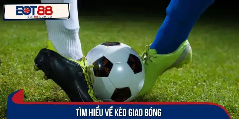 Tìm hiểu về kèo giao bóng